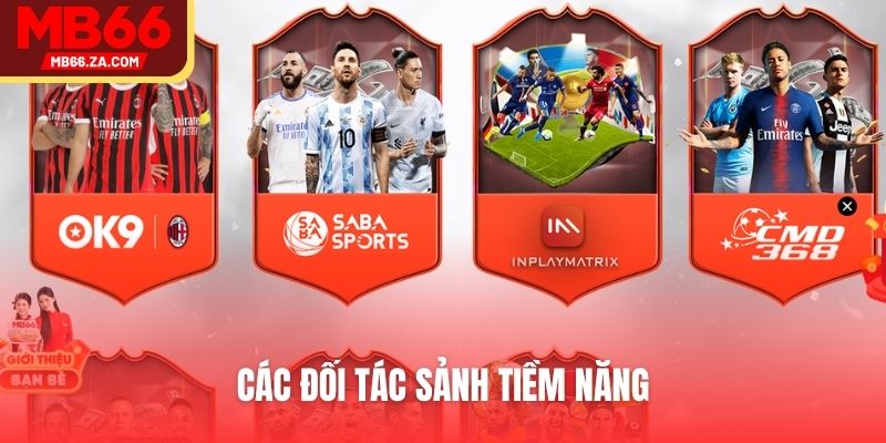 Thể Thao MB66 - Làm Giàu Cực Dễ Chỉ Với Một Ván Kèo 3 Các đối tác sảnh tiềm năng