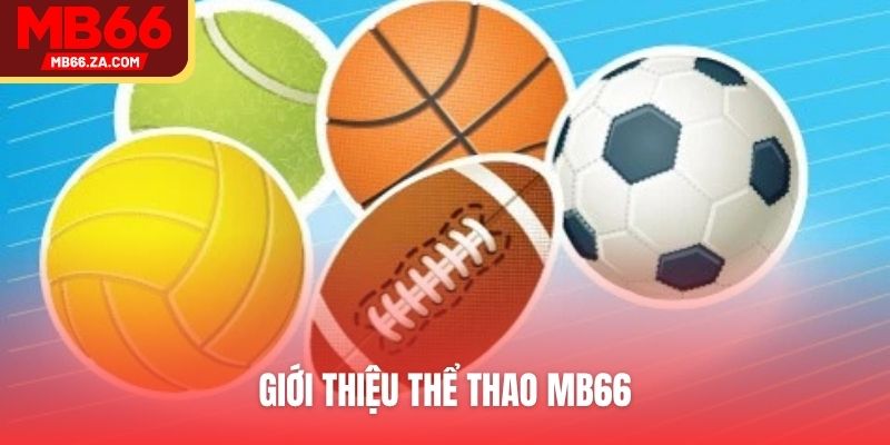 Thể Thao MB66 - Làm Giàu Cực Dễ Chỉ Với Một Ván Kèo 2 Giới thiệu thể thao MB66