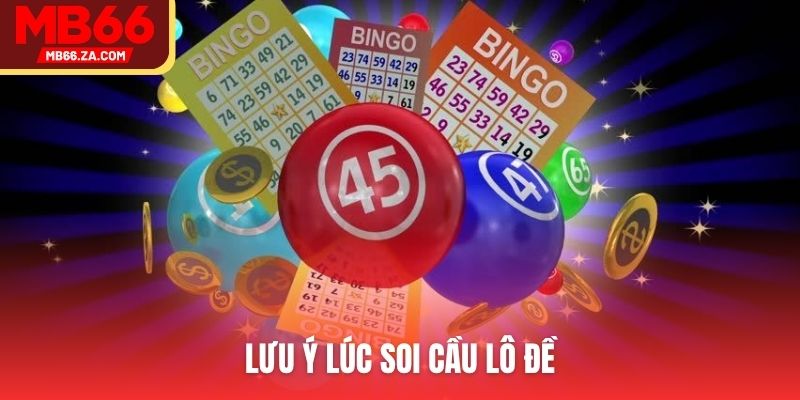 Lưu ý lúc soi cầu lô đề